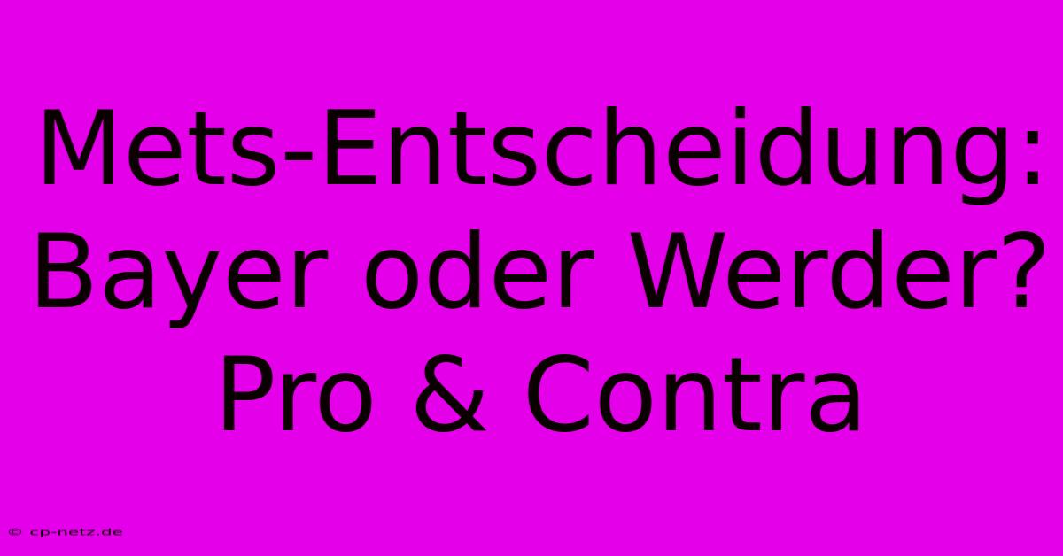 Mets-Entscheidung: Bayer Oder Werder?  Pro & Contra