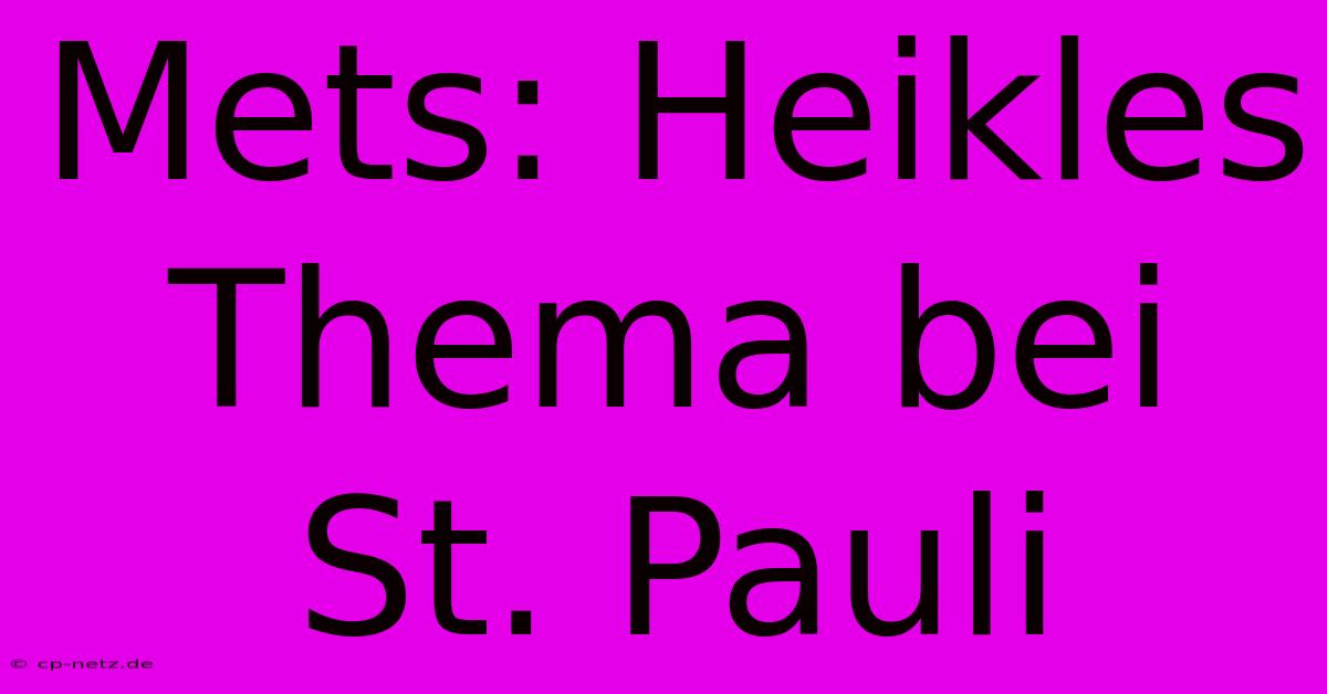 Mets: Heikles Thema Bei St. Pauli