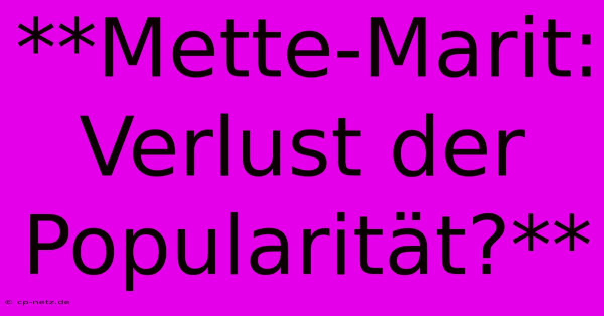 **Mette-Marit:  Verlust Der Popularität?**