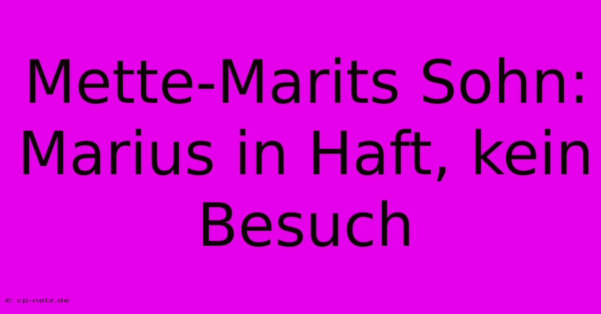 Mette-Marits Sohn: Marius In Haft, Kein Besuch