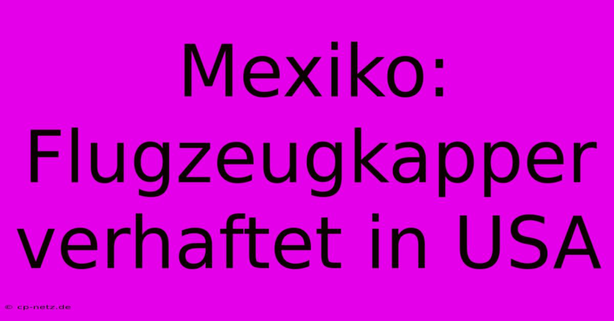 Mexiko: Flugzeugkapper Verhaftet In USA