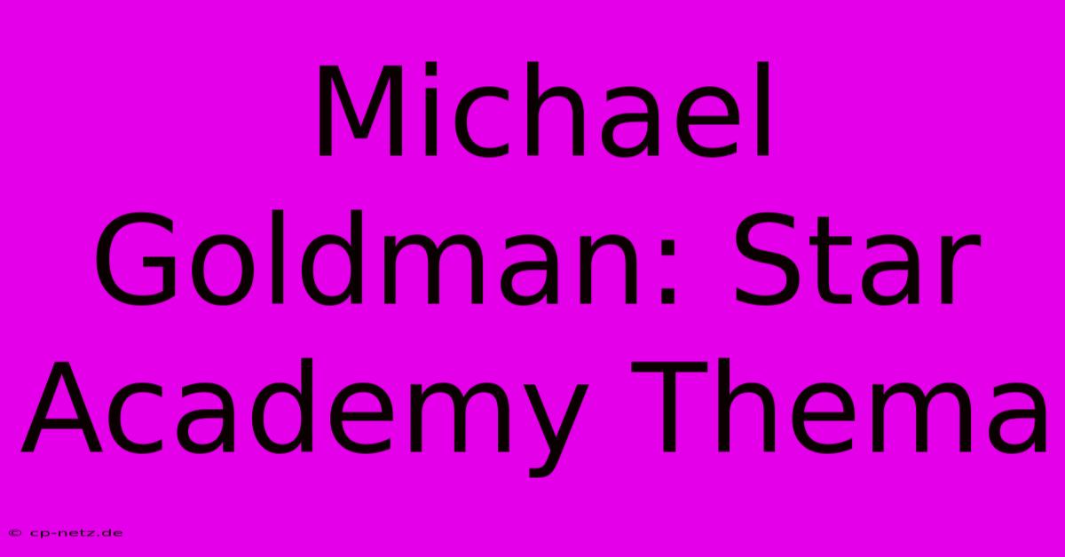 Michael Goldman: Star Academy Thema