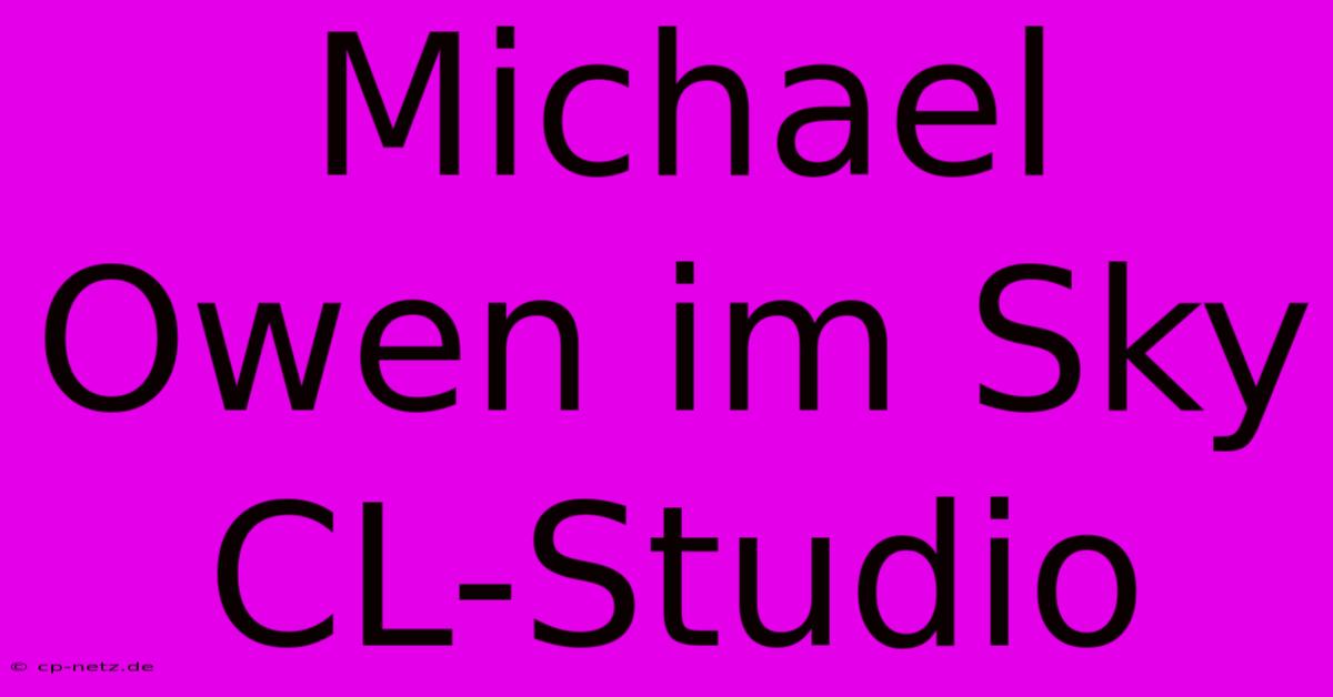 Michael Owen Im Sky CL-Studio