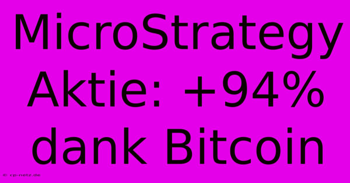 MicroStrategy Aktie: +94% Dank Bitcoin