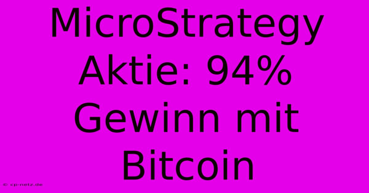 MicroStrategy Aktie: 94% Gewinn Mit Bitcoin