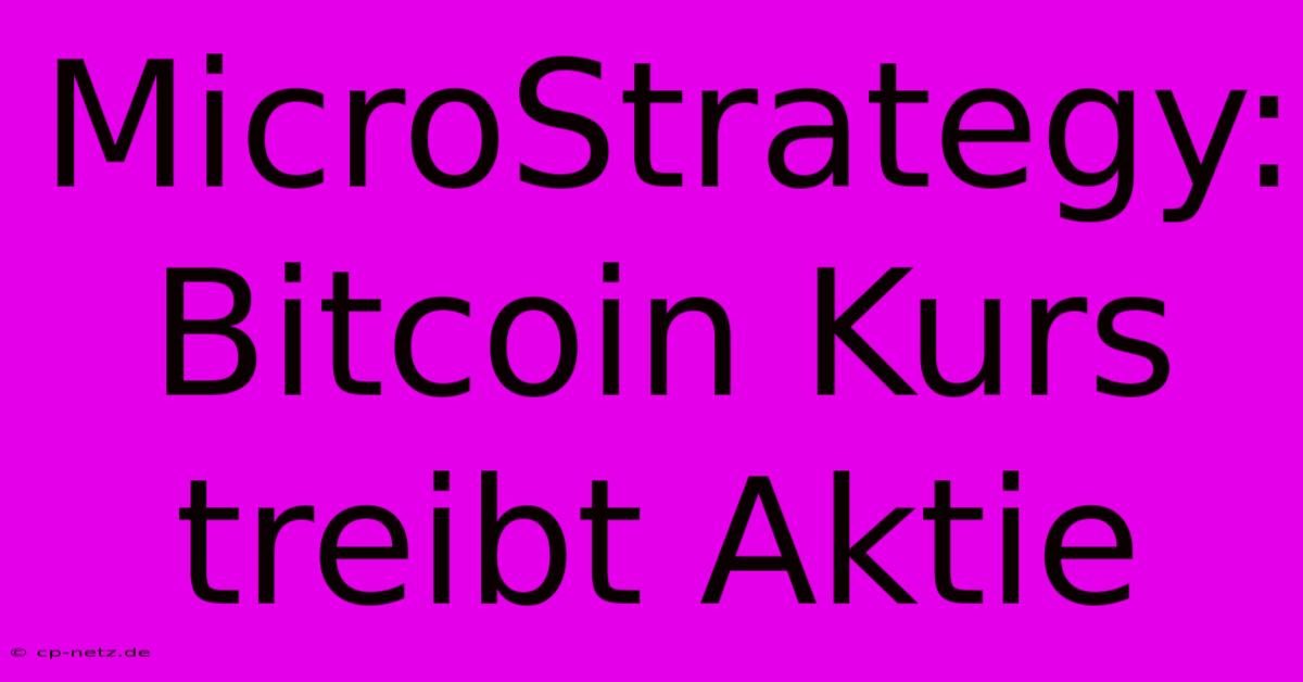 MicroStrategy: Bitcoin Kurs Treibt Aktie