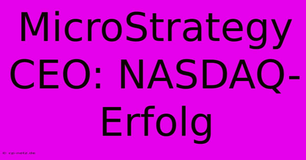 MicroStrategy CEO: NASDAQ-Erfolg