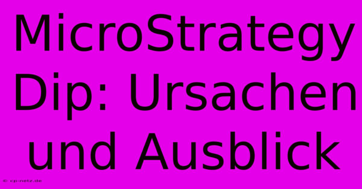 MicroStrategy Dip: Ursachen Und Ausblick