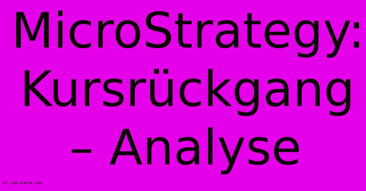 MicroStrategy: Kursrückgang – Analyse