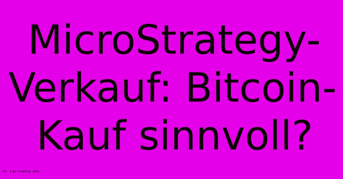 MicroStrategy-Verkauf: Bitcoin-Kauf Sinnvoll?