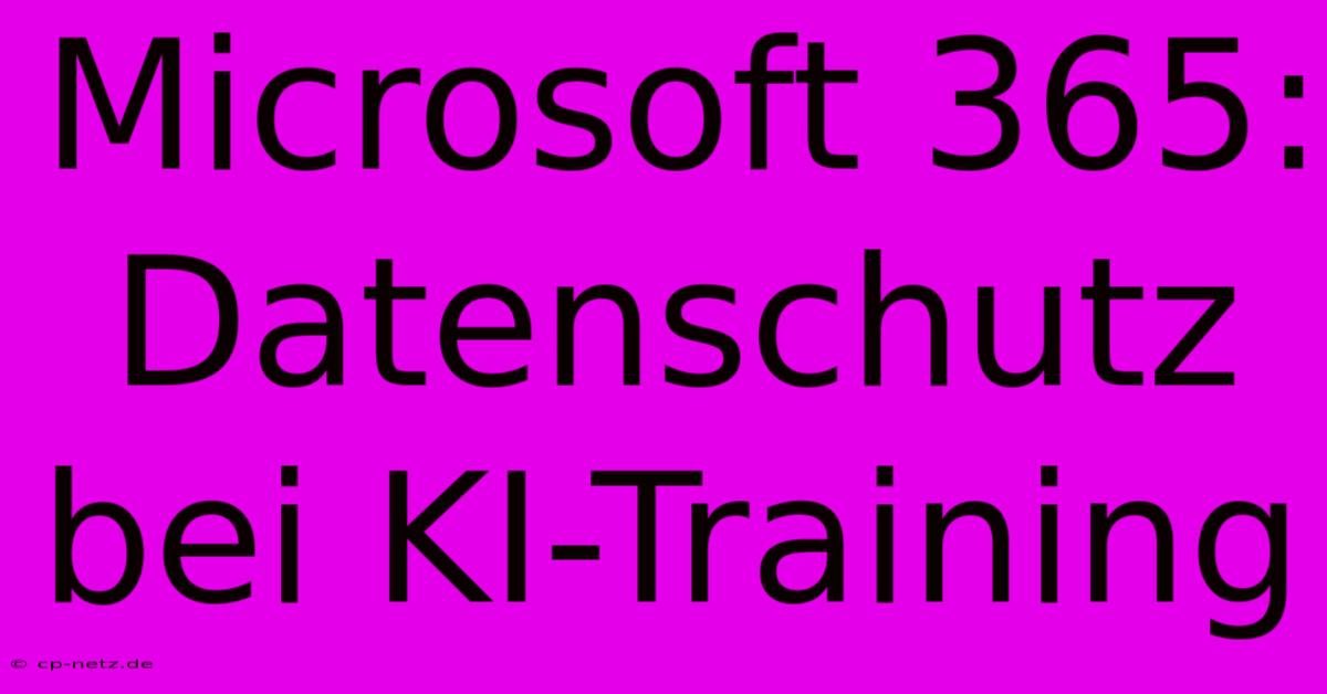 Microsoft 365: Datenschutz Bei KI-Training