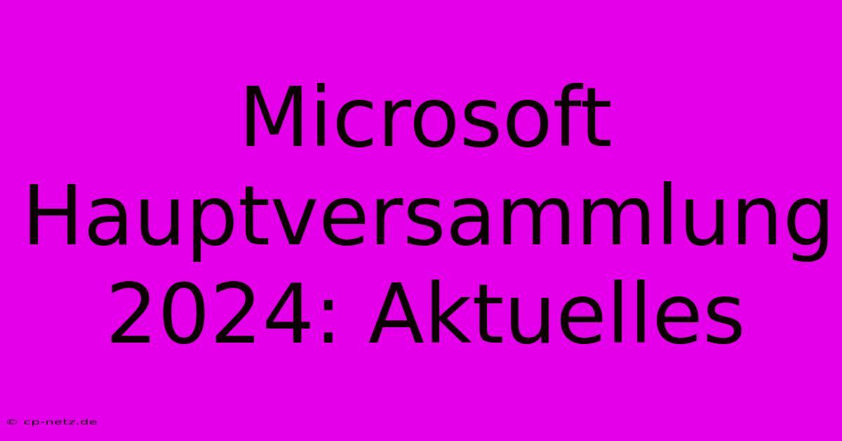 Microsoft Hauptversammlung 2024: Aktuelles