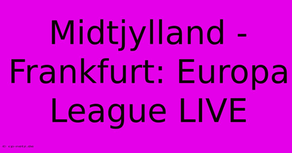 Midtjylland - Frankfurt: Europa League LIVE