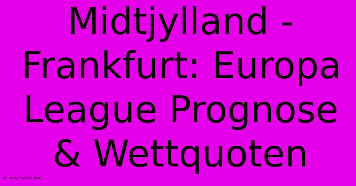 Midtjylland - Frankfurt: Europa League Prognose & Wettquoten