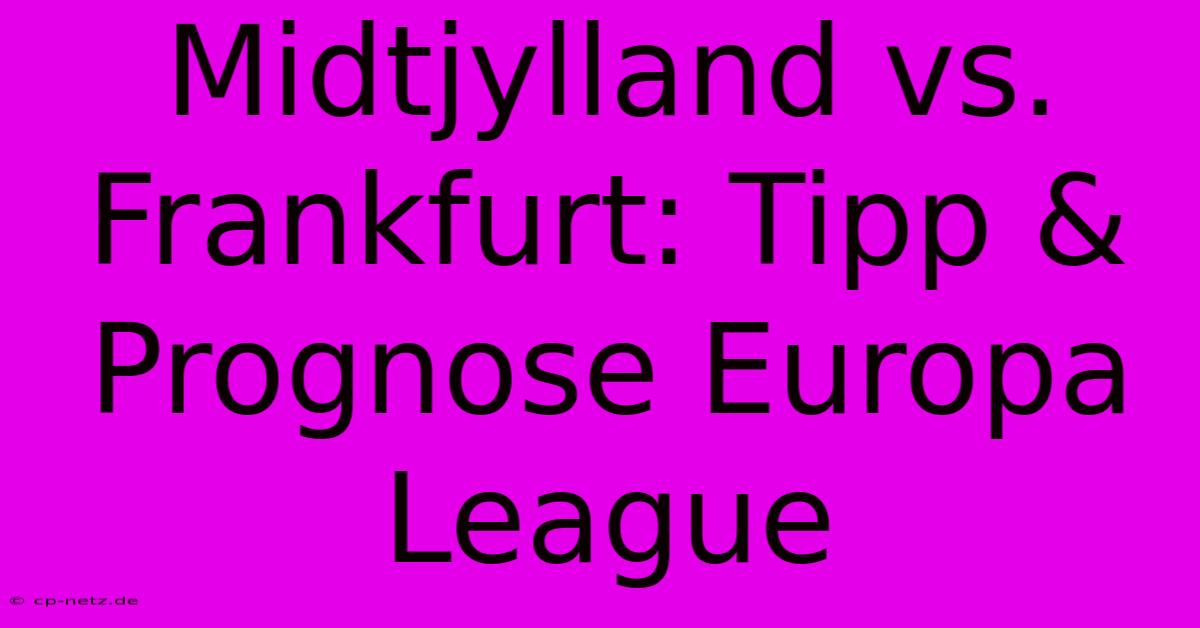 Midtjylland Vs. Frankfurt: Tipp & Prognose Europa League