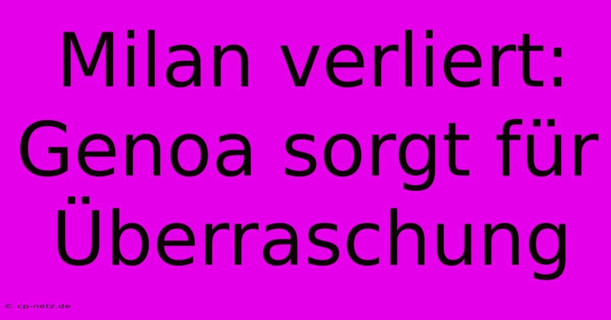 Milan Verliert: Genoa Sorgt Für Überraschung