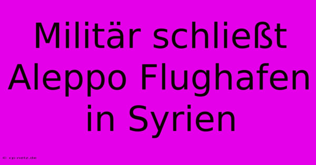 Militär Schließt Aleppo Flughafen In Syrien