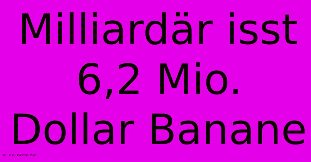 Milliardär Isst 6,2 Mio. Dollar Banane