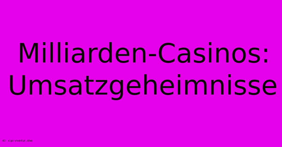 Milliarden-Casinos: Umsatzgeheimnisse