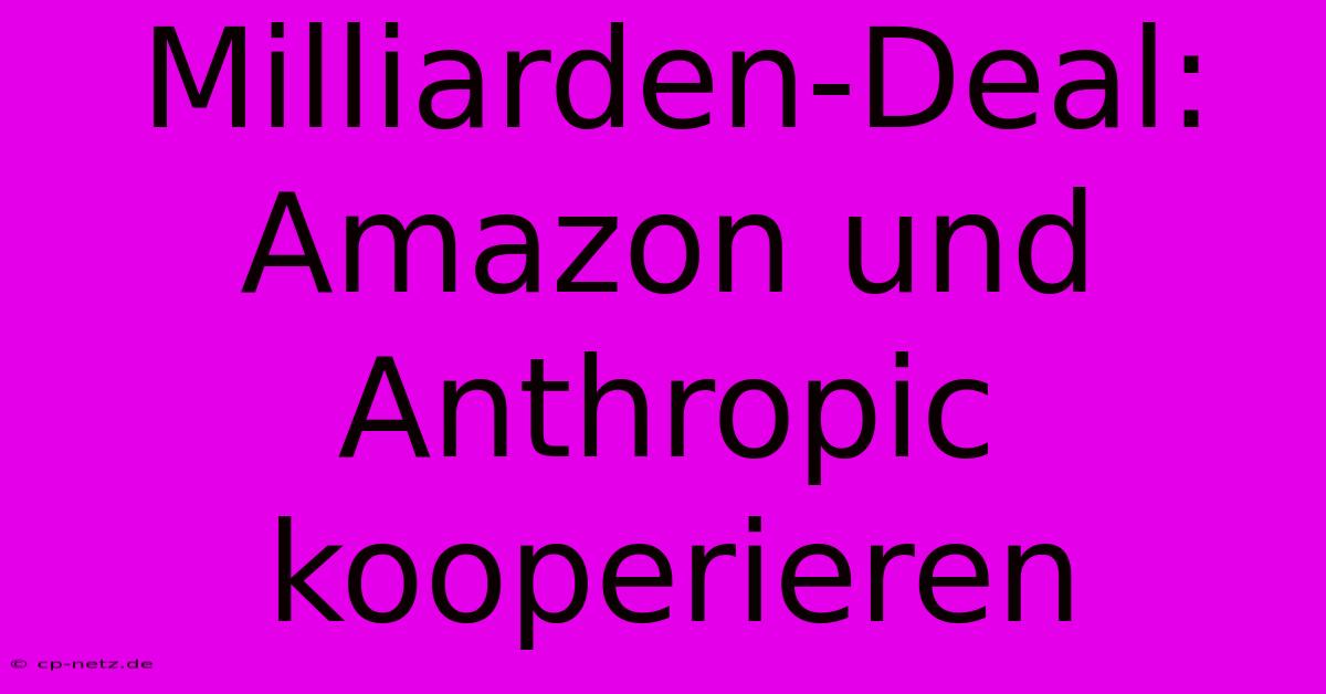 Milliarden-Deal: Amazon Und Anthropic Kooperieren