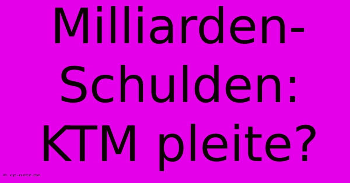 Milliarden-Schulden: KTM Pleite?