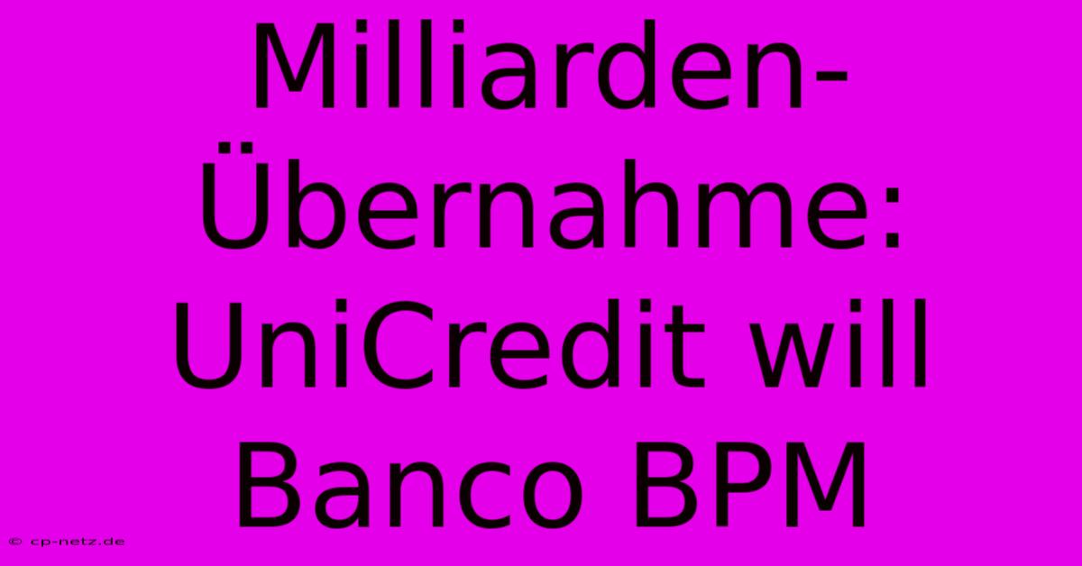 Milliarden-Übernahme: UniCredit Will Banco BPM