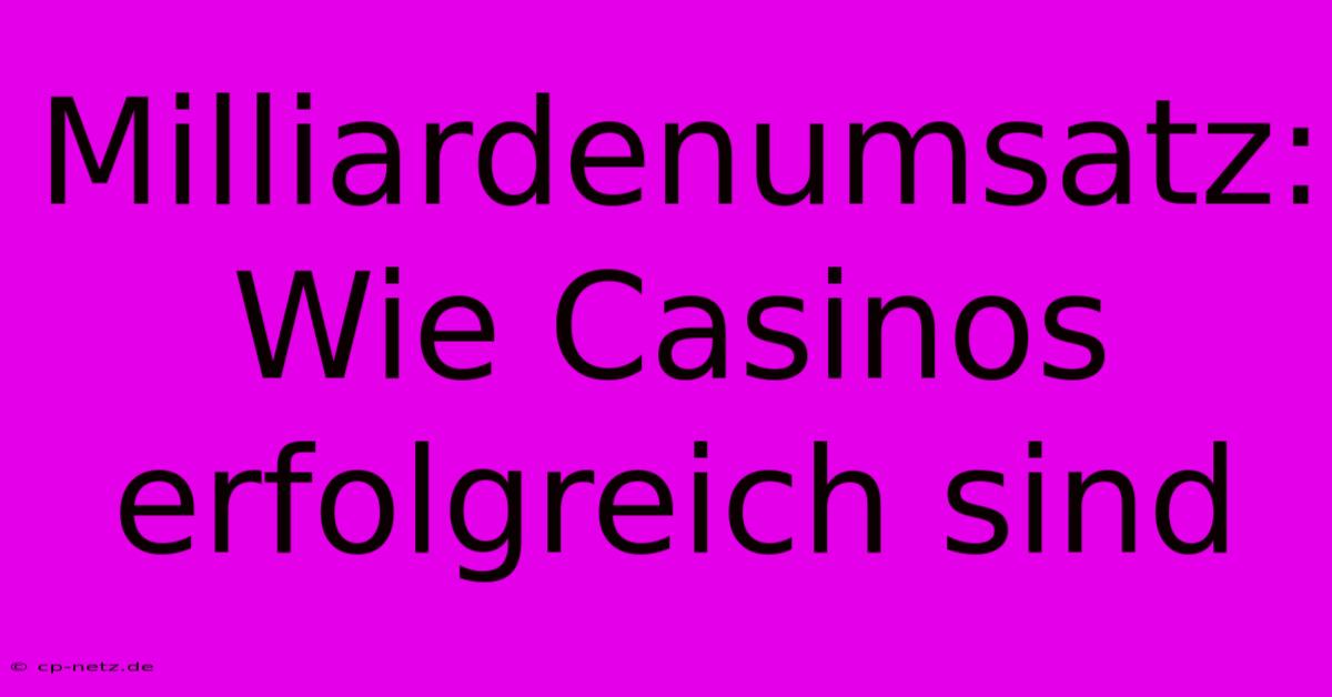 Milliardenumsatz: Wie Casinos Erfolgreich Sind