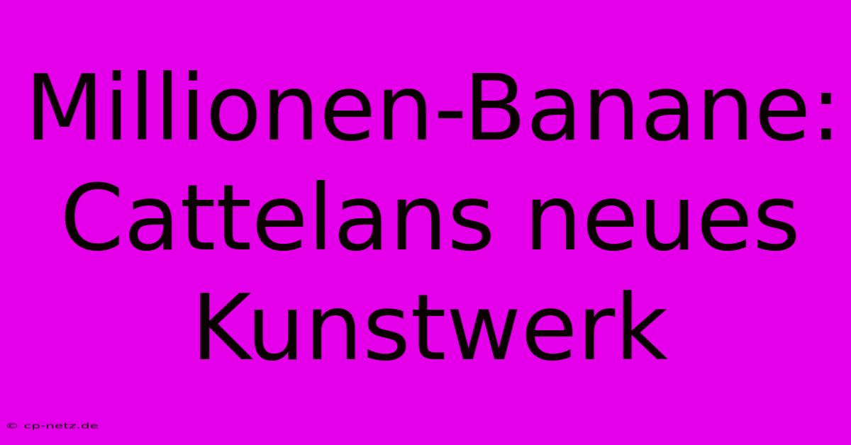 Millionen-Banane: Cattelans Neues Kunstwerk