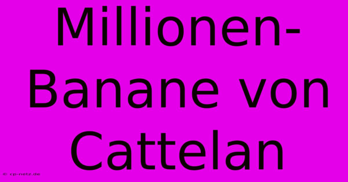 Millionen-Banane Von Cattelan