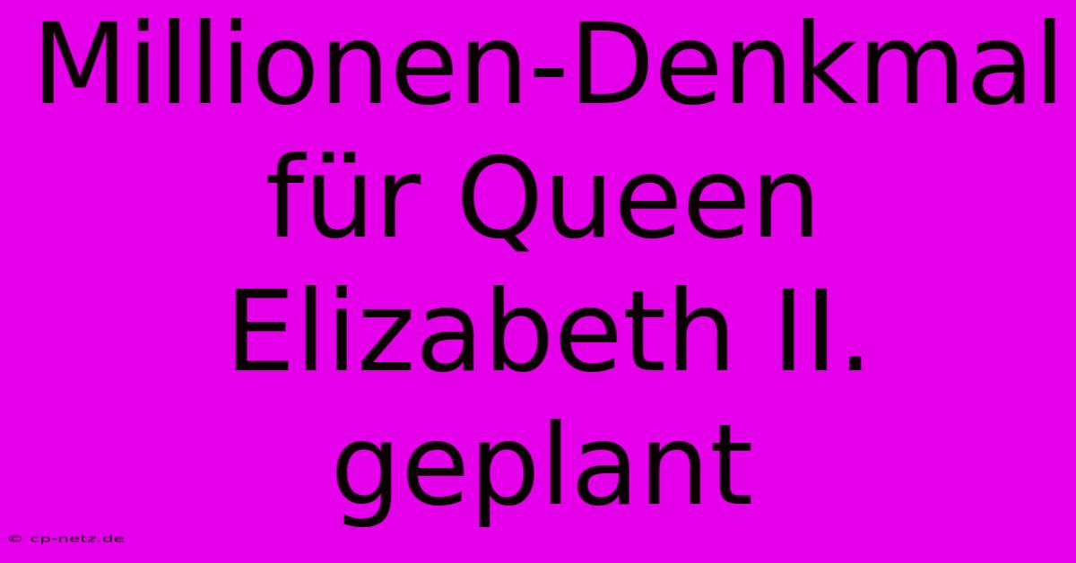 Millionen-Denkmal Für Queen Elizabeth II. Geplant