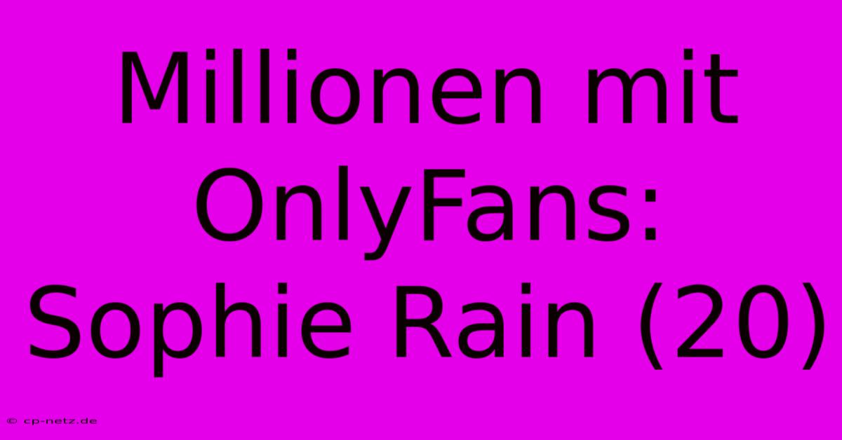 Millionen Mit OnlyFans: Sophie Rain (20)