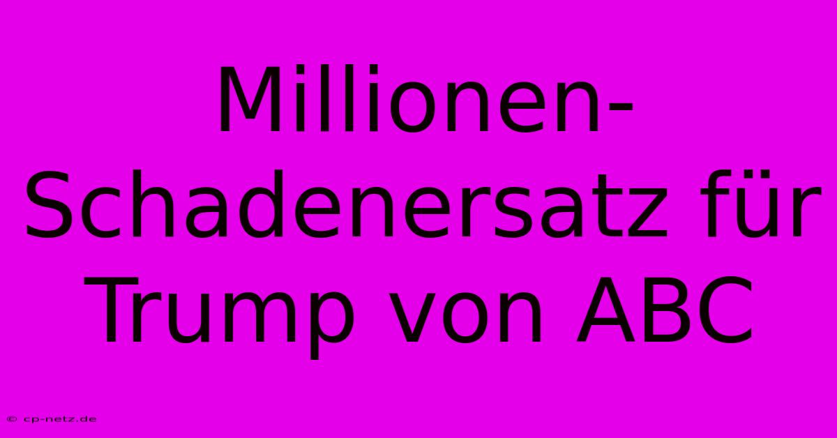 Millionen-Schadenersatz Für Trump Von ABC