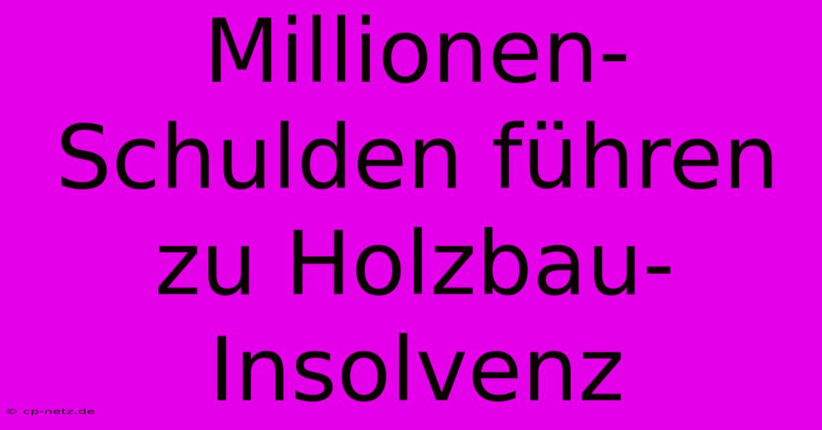 Millionen-Schulden Führen Zu Holzbau-Insolvenz