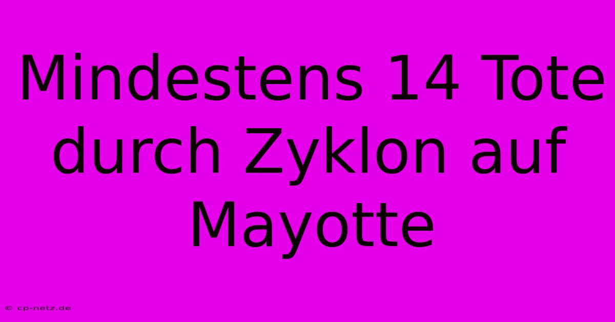 Mindestens 14 Tote Durch Zyklon Auf Mayotte