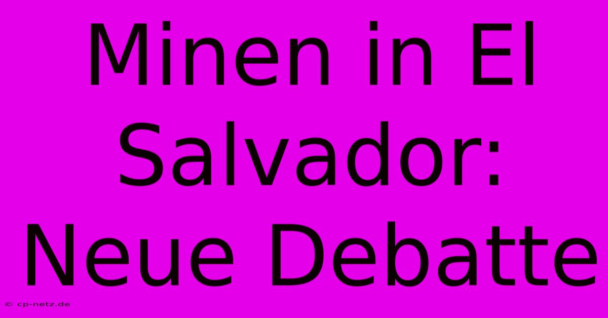 Minen In El Salvador:  Neue Debatte