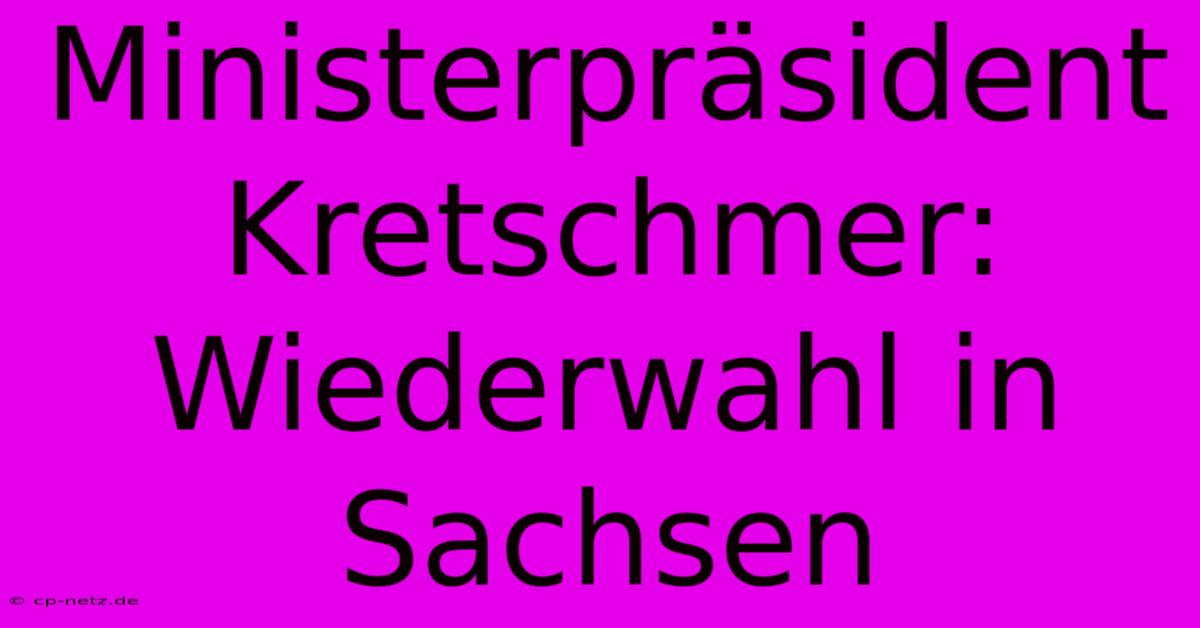 Ministerpräsident Kretschmer: Wiederwahl In Sachsen