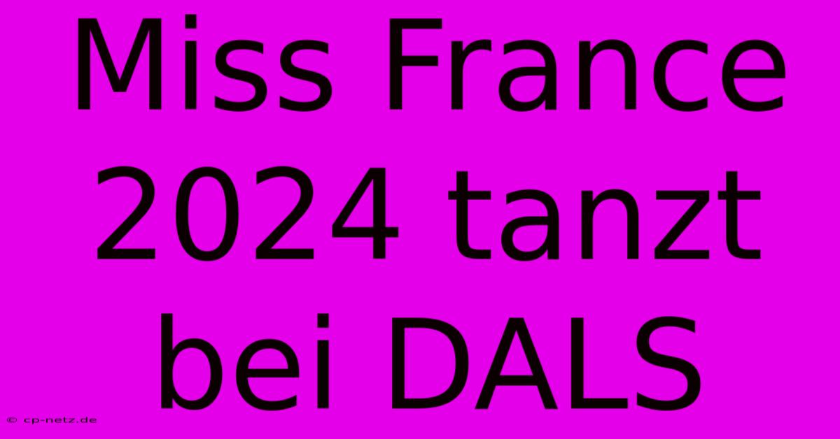 Miss France 2024 Tanzt Bei DALS