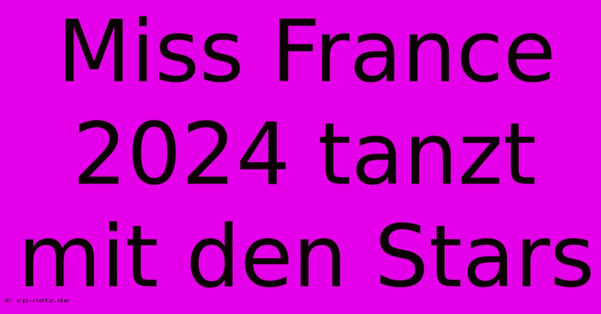 Miss France 2024 Tanzt Mit Den Stars