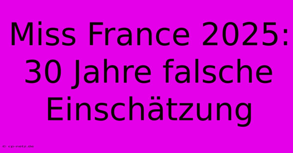 Miss France 2025: 30 Jahre Falsche Einschätzung