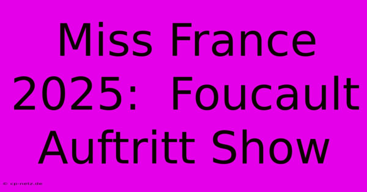 Miss France 2025:  Foucault Auftritt Show