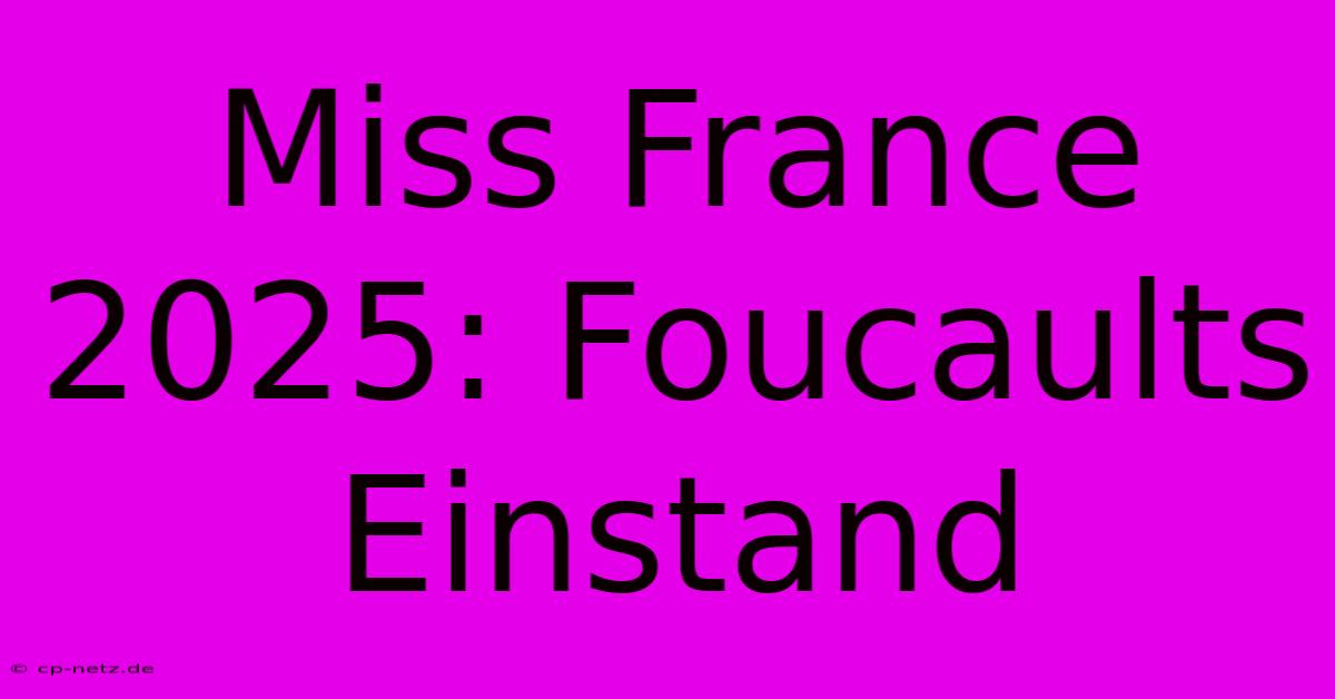 Miss France 2025: Foucaults Einstand