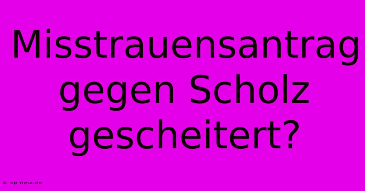 Misstrauensantrag Gegen Scholz Gescheitert?