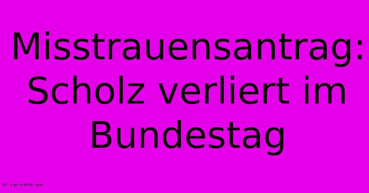 Misstrauensantrag: Scholz Verliert Im Bundestag