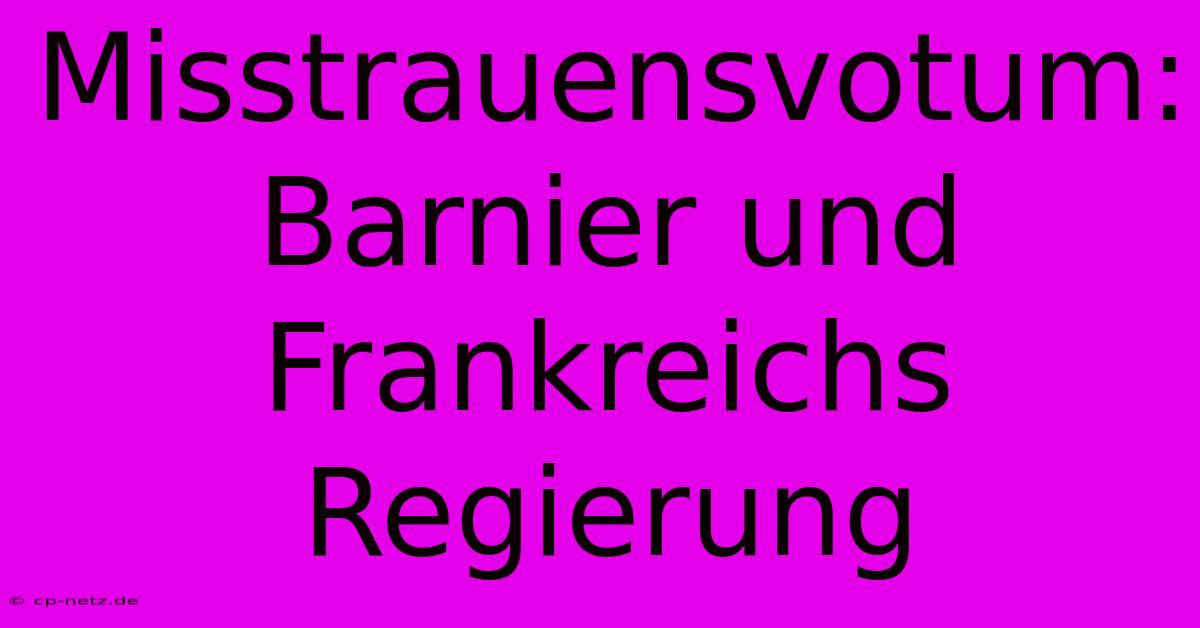 Misstrauensvotum: Barnier Und Frankreichs Regierung