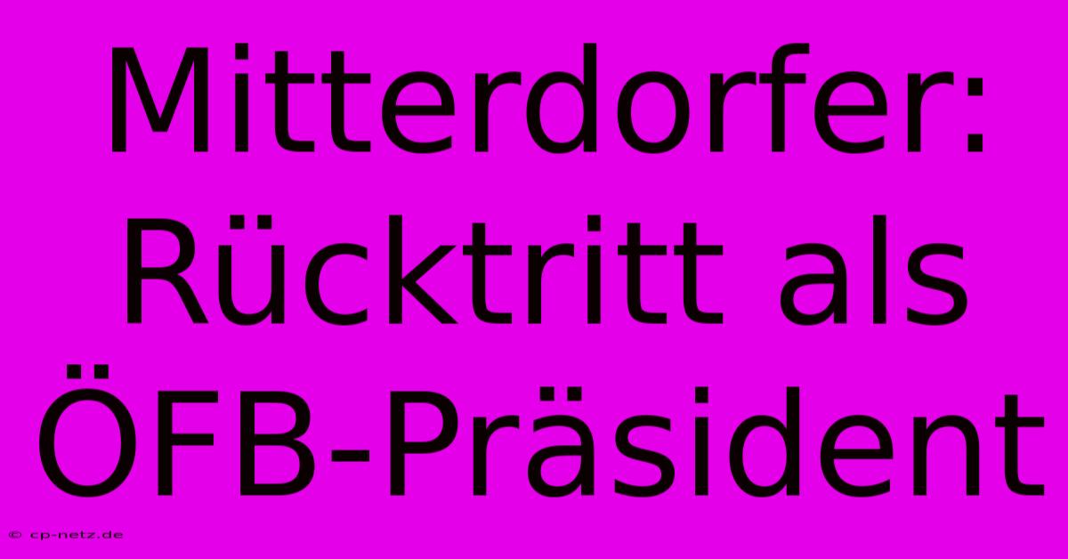 Mitterdorfer: Rücktritt Als ÖFB-Präsident