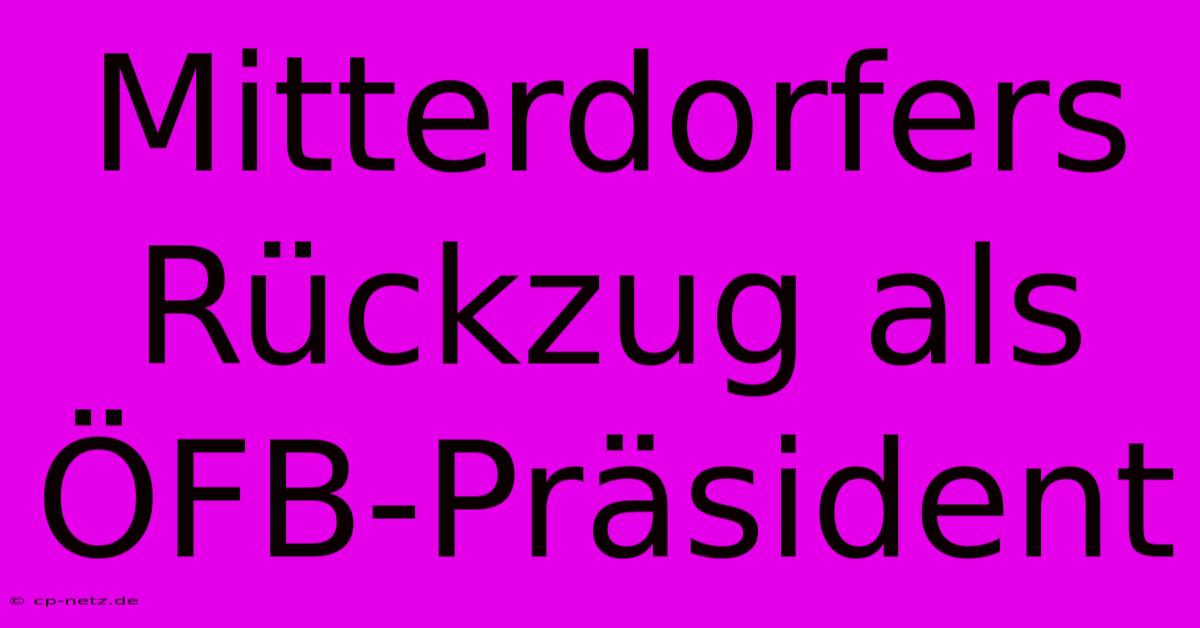 Mitterdorfers Rückzug Als ÖFB-Präsident