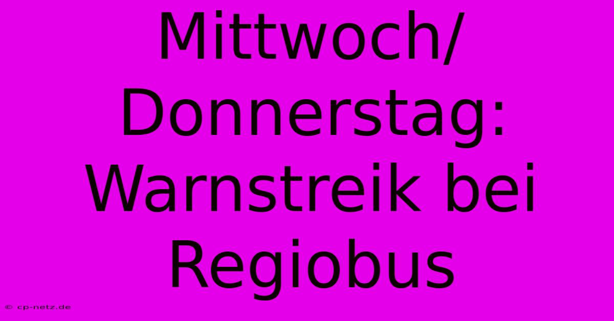 Mittwoch/Donnerstag: Warnstreik Bei Regiobus