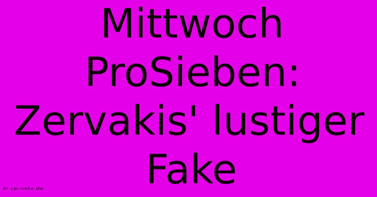 Mittwoch ProSieben:  Zervakis' Lustiger Fake