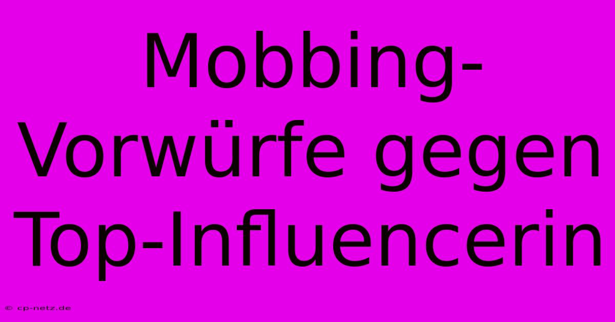 Mobbing-Vorwürfe Gegen Top-Influencerin