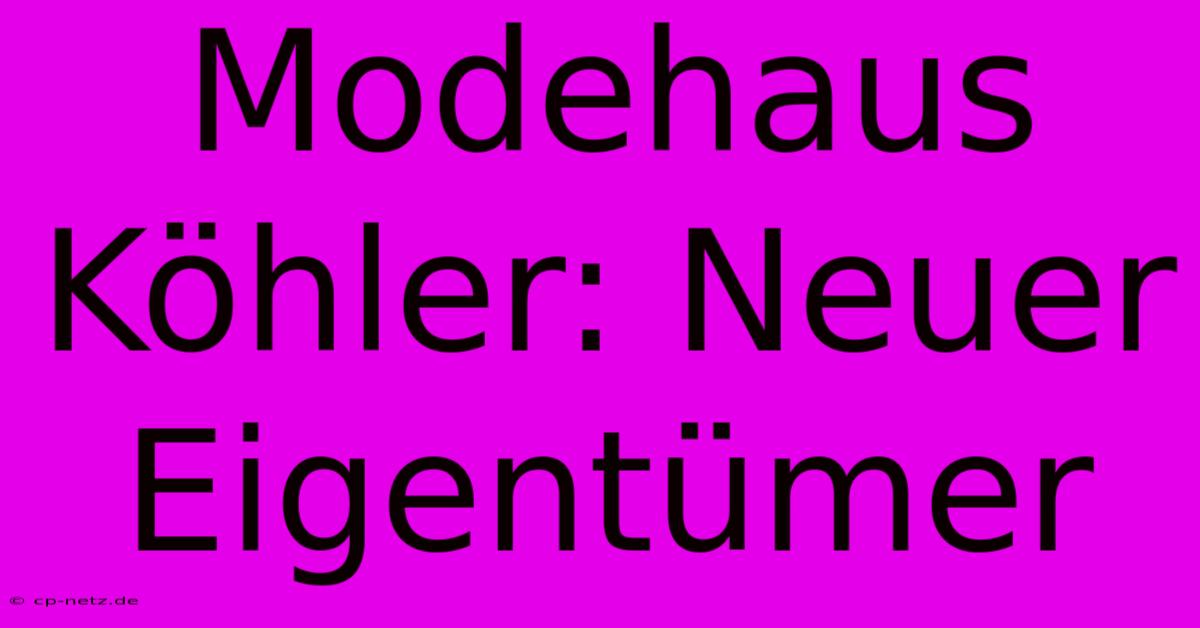 Modehaus Köhler: Neuer Eigentümer